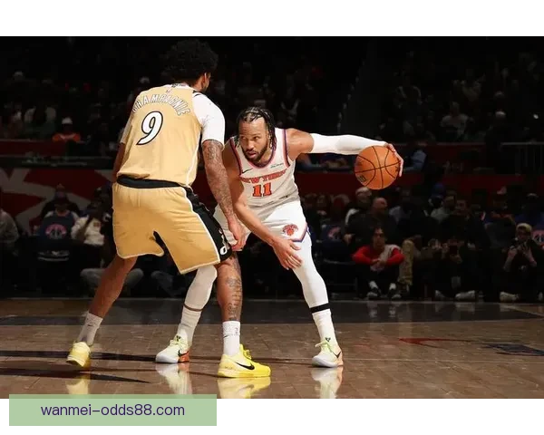 奇才创队史最长16连败难挡尼克斯豪取六连胜唐斯布伦森联手发威